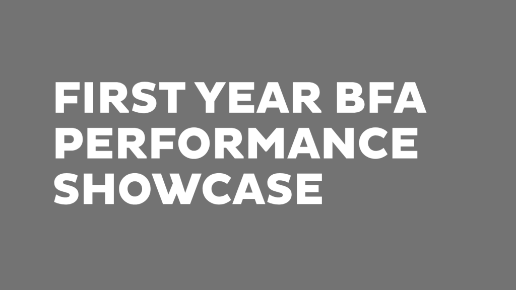 First Year BFA Performance Showcase