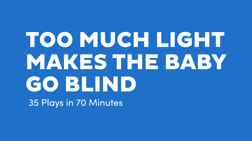 Too Much Light Makes The Baby Go Blind